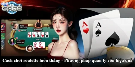Cách chơi roulette luôn thắng - Phương pháp quản lý vốn hiệu quả
