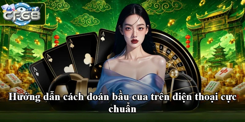 Hướng dẫn cách đoán bầu cua trên điện thoại cực chuẩn